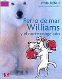 Perro de Mar Williams y el Norte Congelado: Este Es el Cuarto Terrible Cuento del Espectro Espeluznante = Sea Dog Williams and the Frozen North        (Paperback)