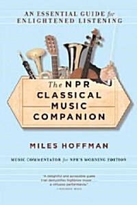 The NPR Classical Music Companion: An Essential Guide for Enlightened Listening (Paperback)