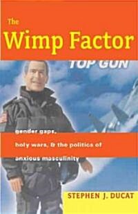 [중고] The Wimp Factor: Gender Gaps, Holy Wars, and the Politics of Anxious Masculinity (Paperback)