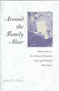 Around the Family Altar: Domesticity in the African Methodist Episcopal Church, 1865-1900 (Hardcover)