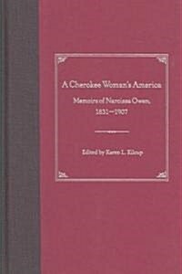 A Cherokee Womans America: Memoirs of Narcissa Owen, 1831-1907 (Hardcover)
