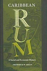 Caribbean Rum: A Social and Economic History (Hardcover)