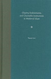 Charity, Endowments, and Charitable Institutions in Medieval Islam (Hardcover)