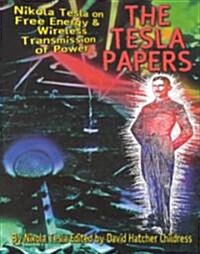 The Tesla Papers: Nikola Tesla on Free Energy & Wireless Transmission of Power (Paperback)