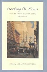 Seeking St. Louis: Voices from a River City, 1670-2000 Volume 1 (Hardcover)