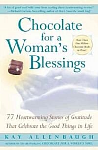 Chocolate for a Womans Blessings: 77 Heartwarming Tales of Gratitude That Celebrate the Good Things in Life (Paperback, Original)