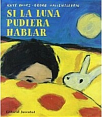 Si la Luna Pudiera Hablar = And If the Moon Could Talk (Paperback, 2)