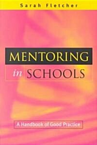 MENTORING IN SCHOOLS: A HANDBOOK OF GOOD PRACTICE (Paperback)