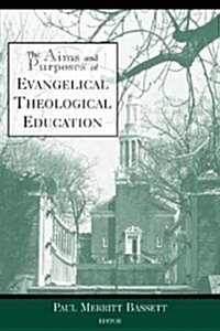 The Aims and Purposes of Evangelical Theological Education (Paperback)