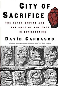 City of Sacrifice: The Aztec Empire and the Role of Violence in Civilization (Paperback)