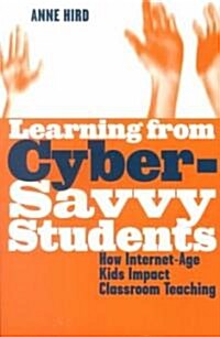 Learning from Cyber-Savvy Students: How Internet-Age Kids Impact Classroom Teaching (Paperback)