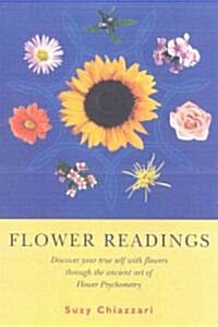 Flower Readings : Discover Your True Self Through the Ancient Art of Flower Psychometry (Paperback)