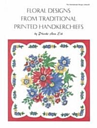 Floral Designs from Traditional Printed Handkerchiefs / By Phoebe Ann Erb (Paperback)