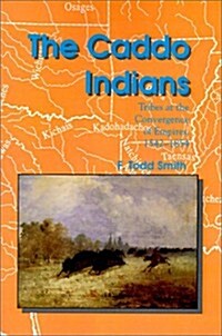 The Caddo Indians: Tribes at the Convergence of Empires, 1542-1854 (Paperback)