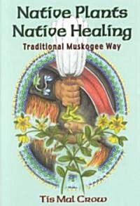 Native Plants Native Healing (Paperback)
