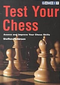 Test Your Chess : Assess and Improve Your Chess Skills (Paperback)