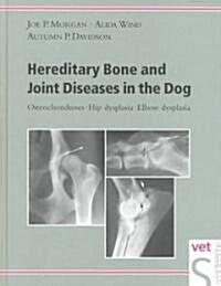 Hereditary Bone and Joint Diseases in the Dog: Osteochondroses, Hip Dysplasia, Elbow Dysplasia (Hardcover)