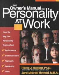 The owner's manual for personality at work : how the big five personality traits affect performance, communication, teamwork, leadership, and sales