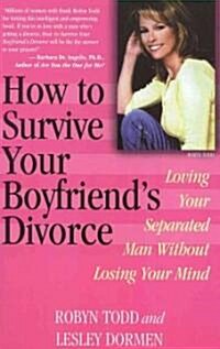 How to Survive Your Boyfriends Divorce: Loving Your Separated Man Without Losing Your Mind (Paperback)