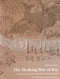 The Skulking Way of War: Technology and Tactics Among the New England Indians (Paperback)
