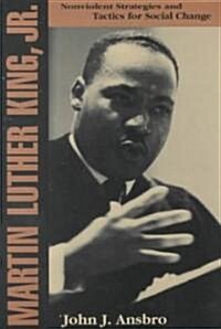 Martin Luther King, Jr.: Nonviolent Strategies and Tactics for Social Change (Paperback)