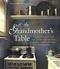 At Grandmothers Table: Women Write about Food, Life and the Enduring Bond Between Grandmothers and Granddaughters (Hardcover)