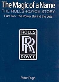 The Magic of a Name: The Rolls-Royce Story, Part 1 : The First Forty Years (Hardcover)