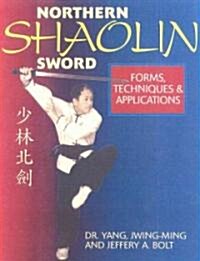 Northern Shaolin Sword: Form, Techniques & Applications (Paperback, 2)