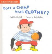 Does a Chimp Wear Clothes? (Hardcover) - Early Experiences