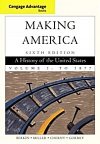 Cengage Advantage Books: Making America, Volume 1: To 1877 (Paperback, 6, Revised)