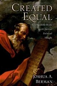 Created Equal: How the Bible Broke with Ancient Political Thought (Paperback)