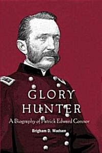 Glory Hunter: A Biography of Patric Edward Connor (Paperback)