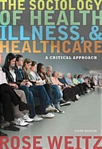 The Sociology of Health, Illness, and Health Care: A Critical Approach (Hardcover, 6, Revised)