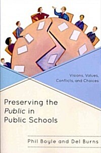 Preserving the Public in Public Schools: Visions, Values, Conflicts, and Choices (Paperback)