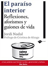 El Paraiso Interior: Reflexiones, Aforismos y Guiones de Vida Para Descubrir el Sentido de la Propia Existencia (Paperback)