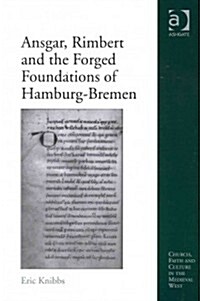 Ansgar, Rimbert and the Forged Foundations of Hamburg-Bremen (Hardcover)