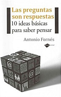 Las Preguntas Son Respuestas: 10 Ideas Basicas Para Saber Pensar = Questions Are Answers (Paperback)