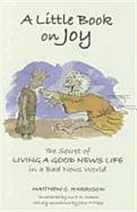 Little Book on Joy: The Secret of Living a Good News Life in a Bad News World (Paperback)