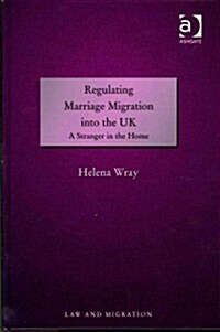Regulating Marriage Migration into the UK : A Stranger in the Home (Hardcover)