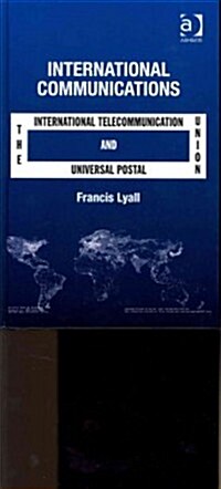International Communications : The International Telecommunication Union and The Universal Postal Union (Hardcover)