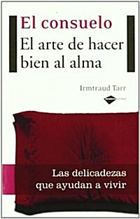 El Consuelo: El Arte de Hacer Bien al Alma (Paperback)