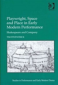 Playwright, Space and Place in Early Modern Performance : Shakespeare and Company (Hardcover)