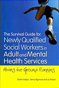 The Survival Guide for Newly Qualified Social Workers in Adult and Mental Health Services : Hitting the Ground Running (Paperback)