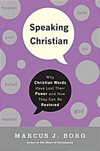 Speaking Christian: Why Christian Words Have Lost Their Meaning and Power--And How They Can Be Restored (Paperback)