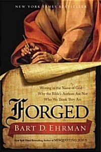 Forged: Writing in the Name of God - Why the Bibles Authors Are Not Who We Think They Are (Paperback)