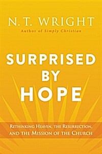 Surprised by Hope: Rethinking Heaven, the Resurrection, and the Mission of the Church (Paperback)