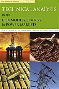 Technical Analysis in the Commodity, Energy & Power Markets (Hardcover)
