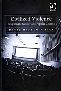 Civilized Violence : Subjectivity, Gender and Popular Cinema (Hardcover)