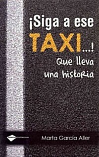 Siga A Ese Taxi...!: Que Lleva una Historia (Paperback)