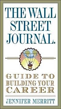 The Wall Street Journal Guide to Building Your Career (Paperback)